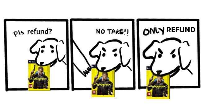 Cyberpunk 2077 refunds be like