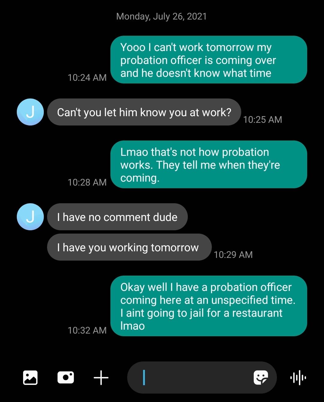 My boss wants me to skip out on seeing my probation officer and get a warrant for my arrest because my labor is more important than my freedom.