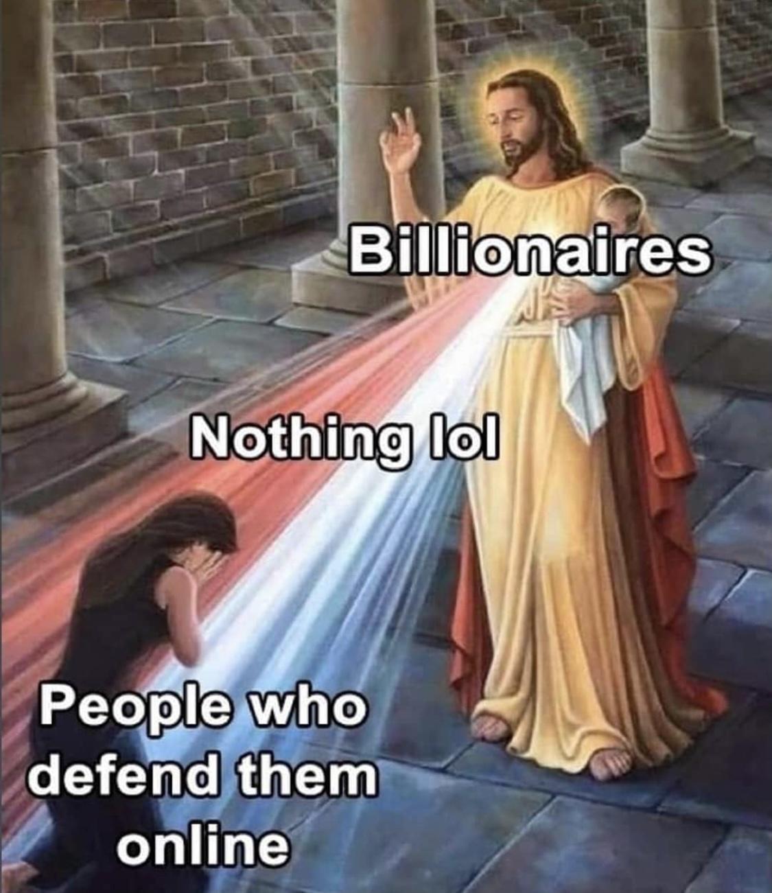 You are a worker and consumer trying to be in a false class solidarity with billionaires