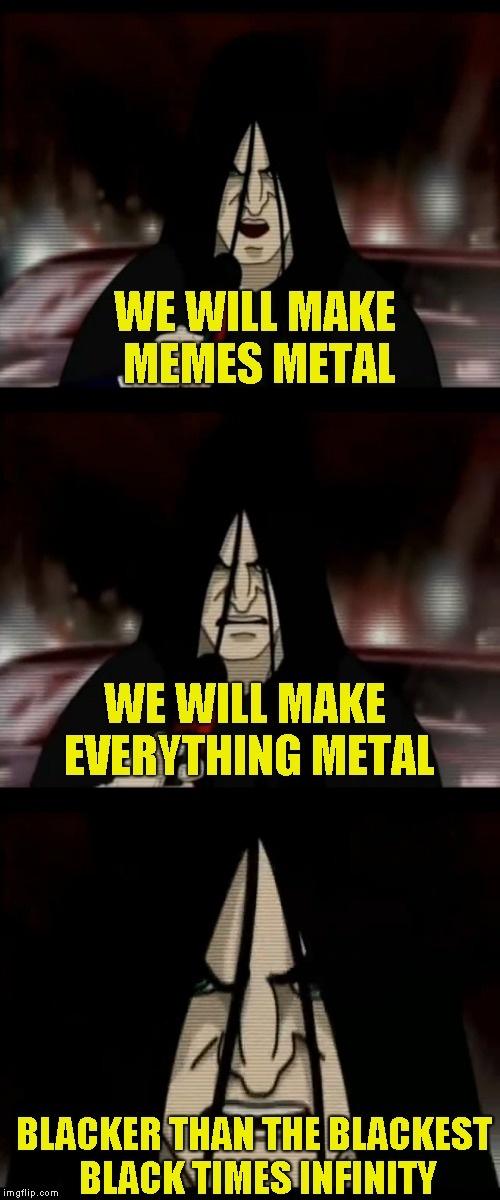 Make all of the Memes metal ￼