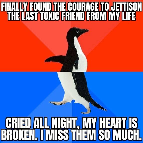 I think I need new friends