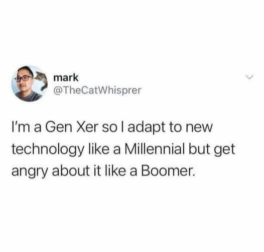 As a Gen Xer, I really feel this.
