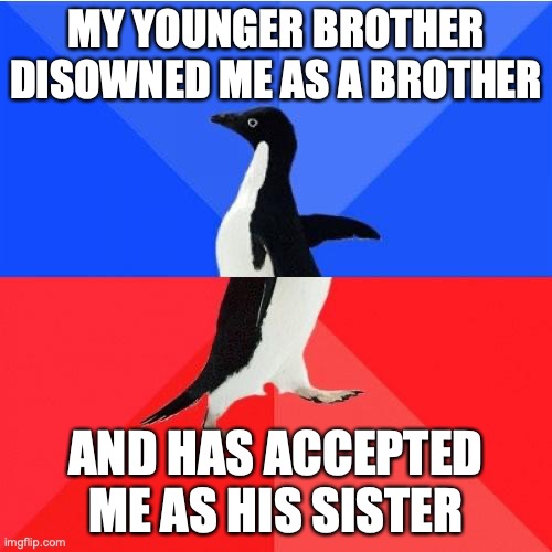 Told my brother I'm transgender...