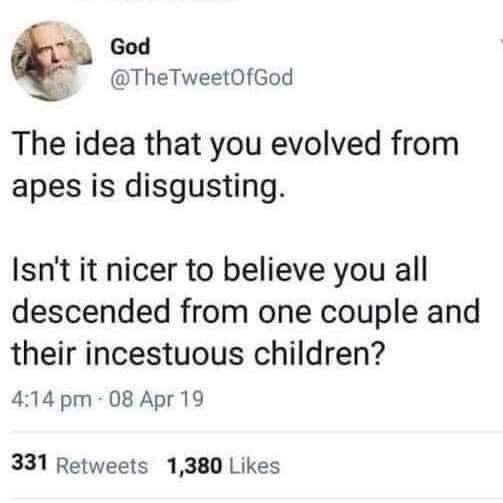 Yep - descended from dirt and incest ... makes perfect sense