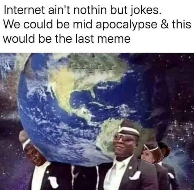 Last one out, post the meme.