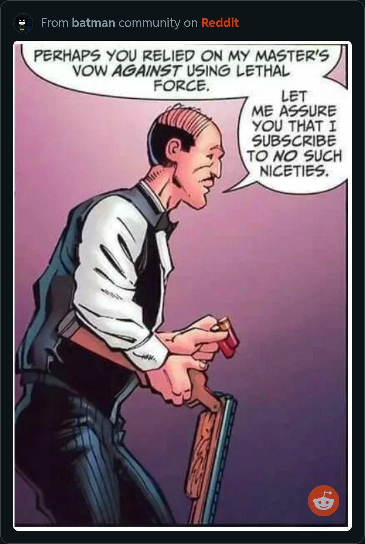 Reminder Alfred is not to be trifled with.