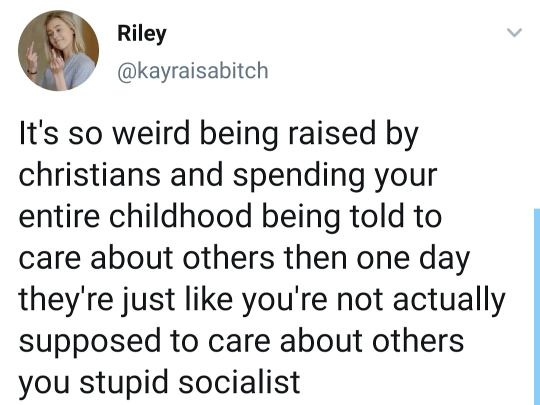 "Love thy neighbor" "No that's socialism!"