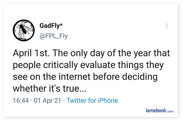 We're a gullible bunch, aren't we?